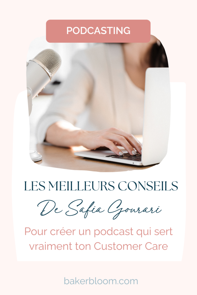 Les meilleurs conseils de Safia Gourari pour créer un podcast qui sert vraiment ton customer care